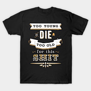 Too Young Too Old T-Shirt